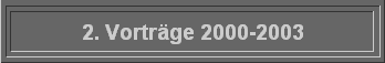 2. Vorträge 2000-2003